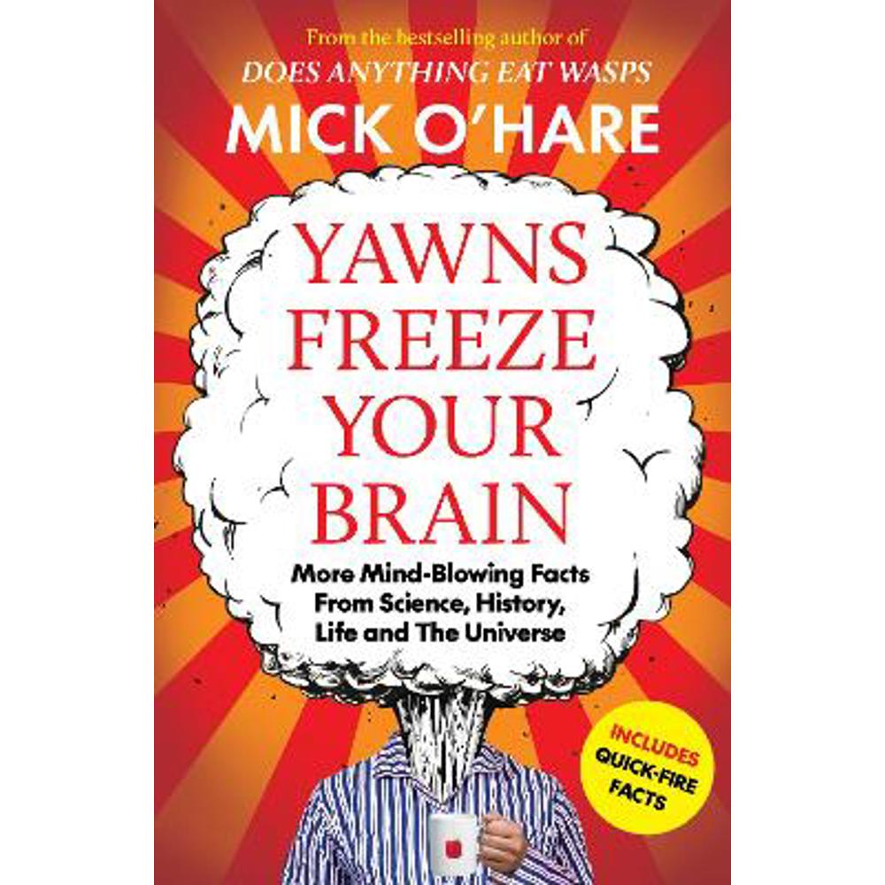 Yawns Freeze Your Brain: Fun and Interesting Facts From Science, History, Life and The Universe (Paperback) - Mick O'Hare